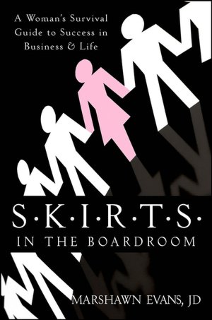 SKIRTS in the Boardroom: A Woman's Survival Guide to Success in Business & Life