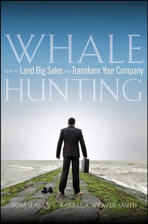Whale Hunting: How to Land Big Sales and Transform Your Company