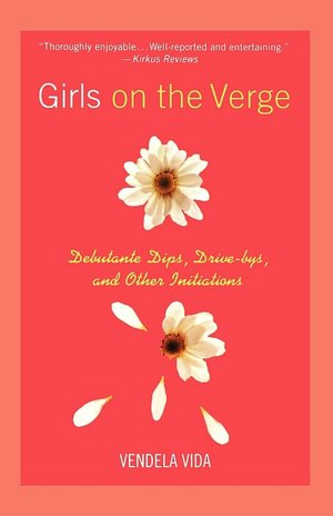 Girls on the Verge: Debutante Dips, Gang Drive Bys, and Other Initiations