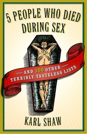 Download free german ebooks 5 People Who Died During Sex: and 100 Other Terribly Tasteless Lists 9780767920599