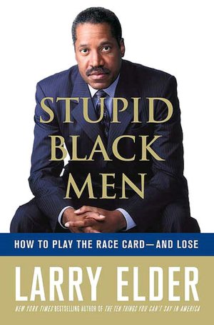 Stupid Black Men: How to Play the Race Card - and Lose