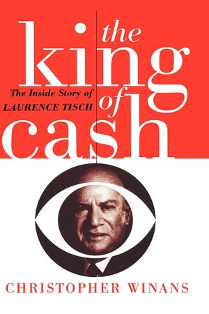 The King of Cash: The Inside Story of Laurence Tisch