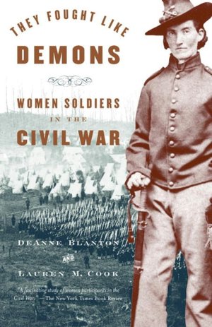 They Fought like Demons: Women Soldiers of the American Civil War