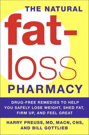 The Natural Fat-Loss Pharmacy: Drug-Free Remedies to Help You Safely Lose Weight, Shed Fat, Firm up, and Feel Great