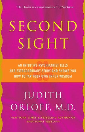 Second Sight: An Intuitive Psychiatrist Tells Her Extraordinary Story and Shows You How To Tap Your Own Inner Wisdom