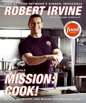 Mission: Cook!: From the Royal Family to the White House to Television: My Life and Favorite Recipes