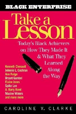 Take a Lesson: Today's Black Achievers on How They Made It and What They Learned along the Way