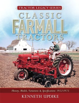Classic Farmall Tractors: History, Models, Variations & Specifications 1922-1975