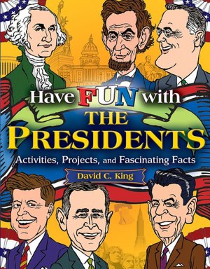 Have Fun with the Presidents: Activites, Projects, and Fascinating Facts