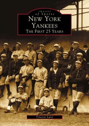 New York Yankees: The First 25 Years (Images of Sports Series)