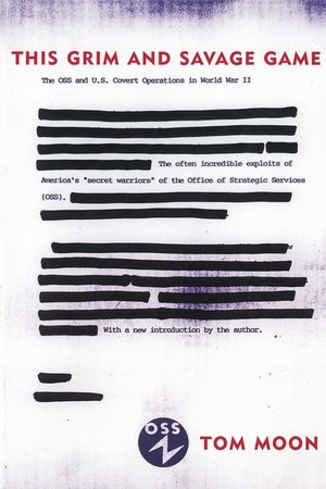 This Grim and Savage Game: The OSS and U.S. Covert Operations in World War II