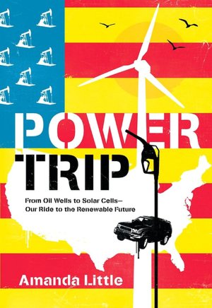 Power Trip: A Journey Through Our Fossil-Fuel Past in Search of a Renewable Future
