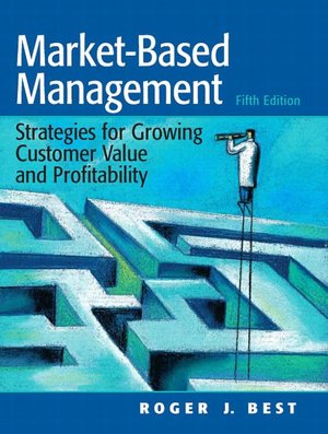 Market-Based Management: Strategies for Growing Customer Value and Profitability