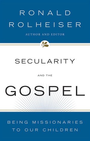 Secularity and the Gospel: Being Missionaries to Our Children