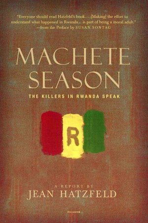 Machete Season: The Killers in Rwanda Speak