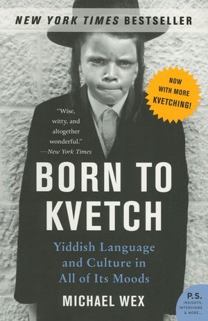 Born to Kvetch: Yiddish Language and Culture in All Its Moods