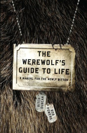 The Werewolf's Guide to Life: A Manual for the Newly Bitten
