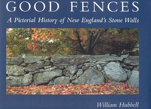 Good Fences: A Pictorial History of New England's Stone Walls