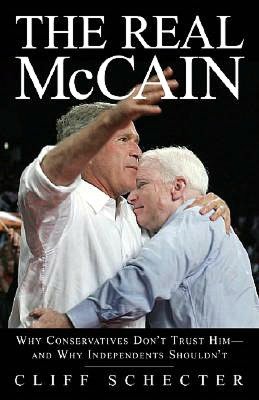 Real McCain: Why Conservatives Don't Trust Him and Why Independents Shouldn't