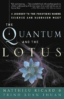 Quantum and the Lotus: A Journey to the Frontiers Where Science and Buddhism Meet