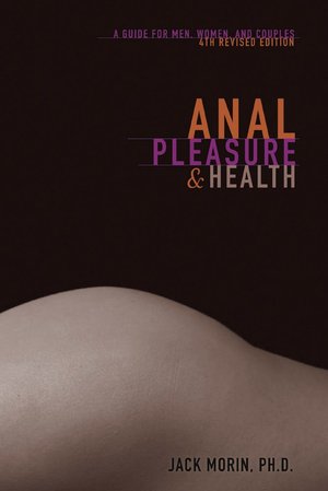 Anal Pleasure and Health: A Guide for Men, Women and Couples
