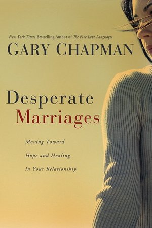 Ebook for gate preparation free download Desperate Marriages: Moving Toward Hope and Healing in Your Relationship 9780802475527 by Chapman