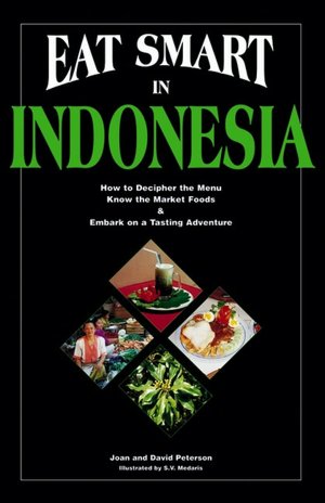 Eat Smart in Indonesia: How to Decipher the Menu, Know the Market Foods and Embark on a Tasting Adventure