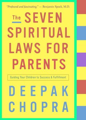The Seven Spiritual Laws for Parents: Guiding Your Children to Success and Fulfillment