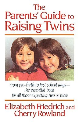 Parent's Guide to Raising Twins: From Pre-Birth To First School Days