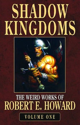 Shadow Kingdoms (Weird Works of Robert E. Howard, Volume 1)