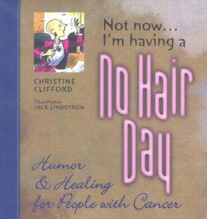Not Now I'm Having a No Hair Day: Humor and Healing for People with Cancer
