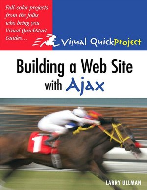Building a Web Site with Ajax [Visual Quickproject Guide Series]