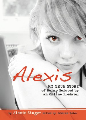 Alexis: My True Story of Being Seduced By an Online Predator