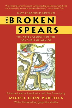 Broken Spears: The Aztec Account of the Conquest of Mexico