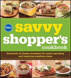 Pillsbury The Savvy Shopper's Cookbook: Hundreds of Simple Strategies for Smart Spending and Inspiring Mealtime Ideas