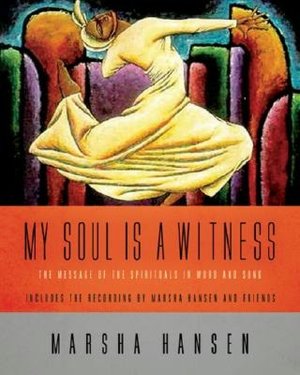 My Soul Is a Witness: The Message of the Spirituals in Word and Song