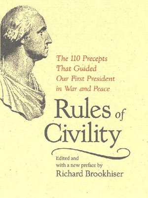 Rules of Civility: The 110 Precepts that Guided Our First President in War and Peace