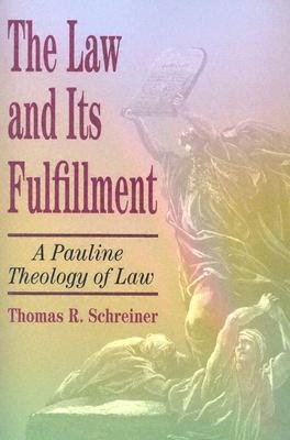 Law and Its Fulfillment: A Pauline Theology of Law