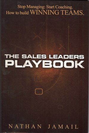 The Sales Leaders Playbook: Stop Managing: Start Coaching. How to Build Winning Teams