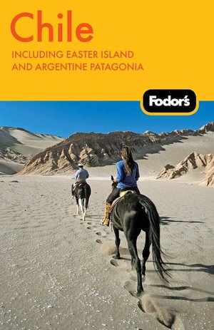 Fodor's Chile, 5th Edition including Easter Island and Argentine Patagonia