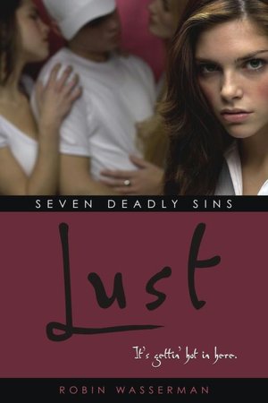 Lust (Robin Wasserman's Seven Deadly Sins Series #1)