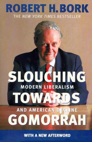 Slouching Towards Gomorrah: Modern Liberalism and American Decline