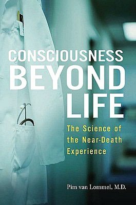 Consciousness Beyond Life: The Science of the Near-Death Experience