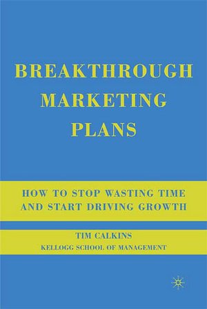 Breakthrough Marketing Plans: How to Stop Wasting Time and Start Driving Growth