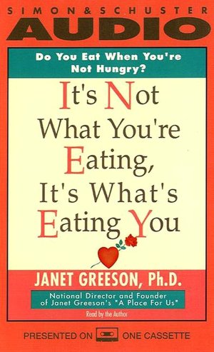 It's Not What You're Eating, It's What's Eating You Janet Greeson