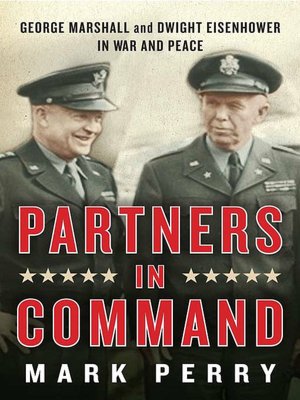 Partners in Command: George Marshall and Dwight Eisenhower in War and Peace