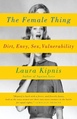 The Female Thing: Dirt, Envy, Sex, Vulnerability