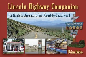 Lincoln Highway Companion: A Guide to Americas First Coast-to-Coast Road