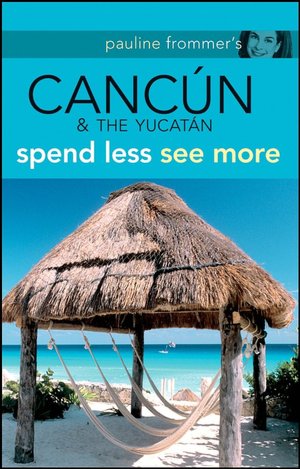 Pauline Frommer's: Cancun & The Yucatan (Pauline Frommer Guides Series)