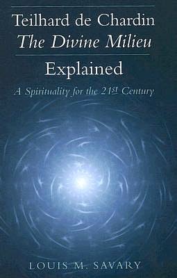 Telhard de Chardin-The Divine Milieu Explained: A Spirituality for the 21st Century